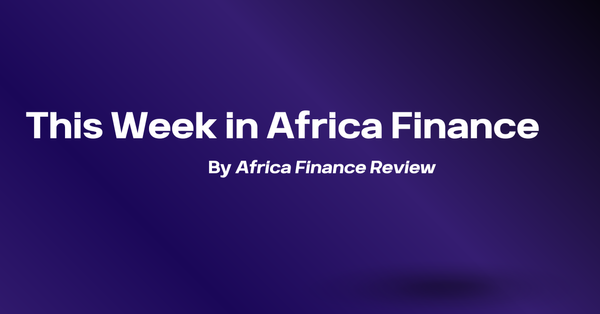 This Week in Africa Finance